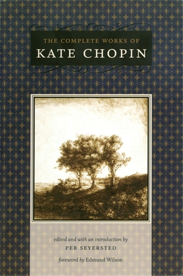 The Complete Works of Kate Chopin - Chopin, Kate, and Seyersted, Per (Editor), and Wilson, Edmund (Foreword by)
