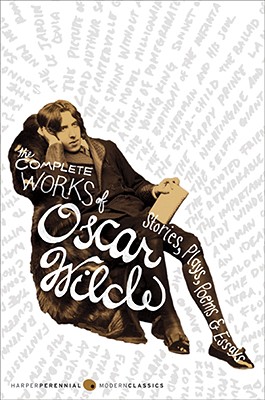 The Complete Works of Oscar Wilde: Stories, Plays, Poems & Essays - Wilde, Oscar