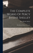 The Complete Works Of Percy Bysshe Shelley: Miscellaneous Poems, 1817-1822
