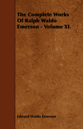 The Complete Works of Ralph Waldo Emerson - Volume XI.