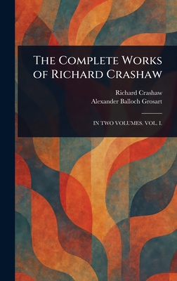 The Complete Works of Richard Crashaw - Crashaw, Richard, and Grosart, Alexander Balloch