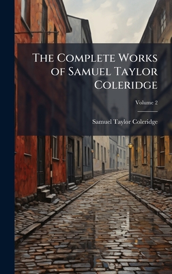 The Complete Works of Samuel Taylor Coleridge - Coleridge, Samuel Taylor