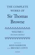 The Complete Works of Sir Thomas Browne: Volume 1: Religio Medici