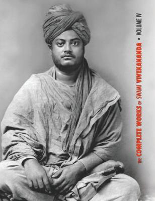 The Complete Works of Swami Vivekananda, Volume 4: Addresses on Bhakti-Yoga, Lectures and Discourses, Writings: Prose and Poems, Translations: Prose and Poems - Swami Vivekananda