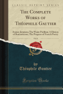 The Complete Works of Theophile Gautier, Vol. 8: Avatar; Jettatura; The Water Pavilion; A History of Romanticism; The Progress of French Poetry (Classic Reprint)