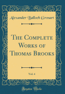 The Complete Works of Thomas Brooks, Vol. 4 (Classic Reprint)