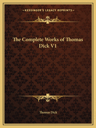 The Complete Works of Thomas Dick V1