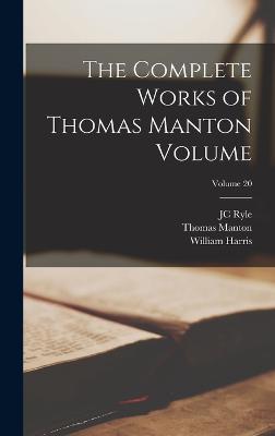 The Complete Works of Thomas Manton Volume; Volume 20 - Harris, William, and Manton, Thomas, and Ryle, Jc