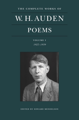 The Complete Works of W. H. Auden: Poems, Volume I: 1927-1939 - Auden, W H, and Mendelson, Edward (Editor)