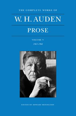 The Complete Works of W. H. Auden: Prose, Volume V: 1963-1968 - Auden, W. H., and Mendelson, Edward (Editor)