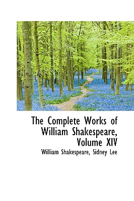 The Complete Works of William Shakespeare, Volume XIV - Shakespeare, Sidney Lee William