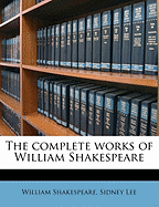 The Complete Works of William Shakespeare - Lee, Sidney, Sir
