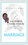 The Complete Works of Zacharias Tanee Fomum on Marriage