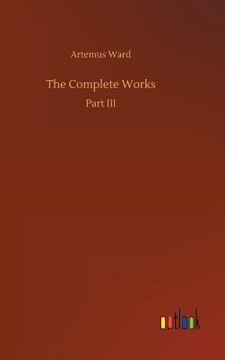 The Complete Works - Ward, Artemus