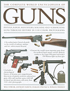 The Complete World Encyclopedia of Guns: Pistols, Rifles, Revolvers, Machine and Submachine Guns Through History in 1100 Photographs