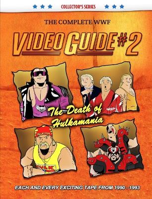 The Complete WWF Video Guide Volume II - Dixon, James, and Furious, Arnold, and Maughan, Lee