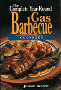 The Complete Year-Round Gas Barbecue Cookbook