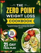 The Complete Zero Point Weight Loss Cookbook: The Comprehensive Guide to Nutrient-Rich, Effortless Recipes for Weight Loss and Energy with Colorful Pictures