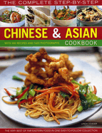 The Completelete Step-By-Step Chinese & Asian Cookbook: The Very Best of Far Eastern Food in One Easy-To-Follow Collection