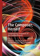 The Composer, Herself: Contemporary Snapshots of the Creative Process