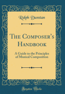 The Composer's Handbook: A Guide to the Principles of Musical Composition (Classic Reprint)