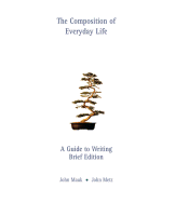 The Composition of Everyday Life: A Guide to Writing, Brief Edition - Mauk, John, and Metz, John