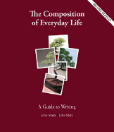The Composition of Everyday Life: A Guide to Writing - Mauk, John, and Metz, John