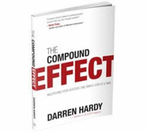 The Compound Effect: Multiplying Your Success, One Simple Step at a Time
