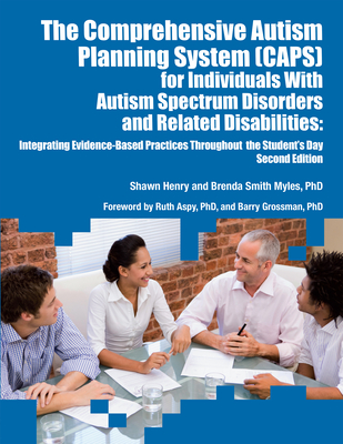 The Comprehensive Autism Planning System (Caps) for Individuals with Autism and Related Disabilities: Integrating Evidence-Based Practices Throughout the Student's Day - Henry, Shawn, and Smith Myles, Brenda