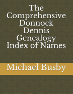 The Comprehensive Donnock Dennis Genealogy Index of Names