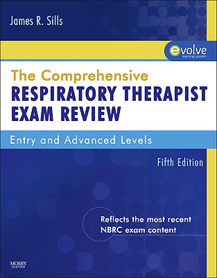 The Comprehensive Respiratory Therapist Exam Review: Entry and Advanced Levels - Sills, James R, Med, Rrt