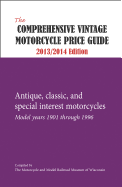 The Comprehensive Vintage Motorcycle Price Guide - 2013/2014 Ed.: Antique, Classic, and Special Interest Motorcycles - Model