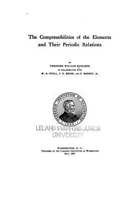 The Compressibilities of the Elements and Their Periodic Relations - Richards, Theodore William