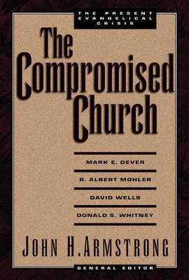 The Compromised Church - Armstrong, John H (Editor)