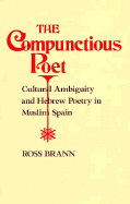 The Compunctious Poet: Cultural Ambiguity and Hebrew Poetry in Muslim Spain