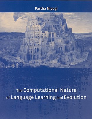 The Computational Nature of Language Learning and Evolution - Niyogi, Partha