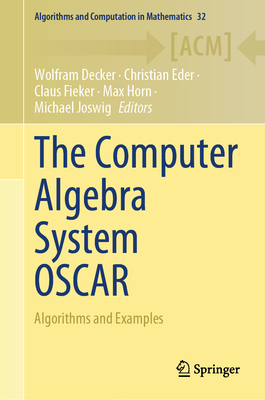 The Computer Algebra System Oscar: Algorithms and Examples - Decker, Wolfram (Editor), and Eder, Christian (Editor), and Fieker, Claus (Editor)