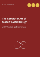 The Computer Art of Mason's Mark Design: with VanDeGraphGenerator