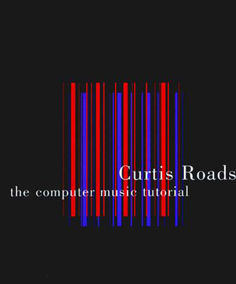 The Computer Music Tutorial - Roads, Curtis