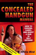 The Concealed Handgun Manual: How to Choose, Carry, and Shoot a Gun in Self Defense