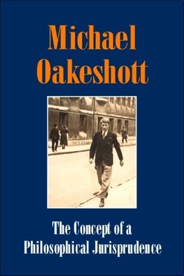 The Concept of a Philosophical Jurisprudence - Oakeshott, Michael, and O'Sullivan, Luke (Editor)