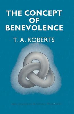 The Concept of Benevolence: Aspects of Eighteenth-Century Moral Philosophy - Roberts, T a