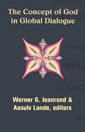 The Concept of God in Global Dialogue - Jeanrond, Werner G (Editor), and Lande, Aasulv (Editor)