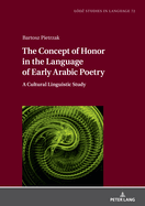 The Concept of Honor in the Language of Early Arabic Poetry: A Cultural Linguistic Study