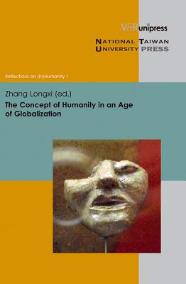 The Concept of Humanity in an Age of Globalization - Zhang, Longxi (Editor)