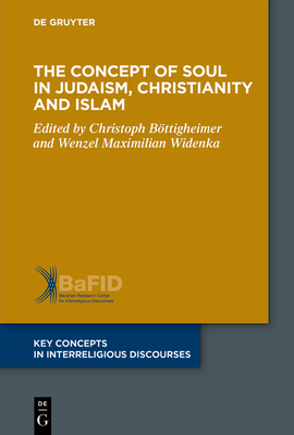 The Concept of Soul in Judaism, Christianity and Islam - Bttigheimer, Christoph (Editor), and Widenka, Wenzel Maximilian (Editor)