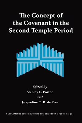 The Concept of the Covenant in the Second Temple Period - Porter, Stanley E (Editor), and de Roo, Jacqueline C R (Editor)