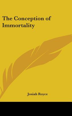 The Conception of Immortality - Royce, Josiah