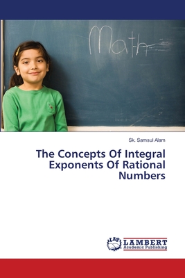 The Concepts Of Integral Exponents Of Rational Numbers - Samsul Alam, Sk