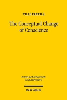 The Conceptual Change of Conscience: Franz Wieacker and German Legal Historiography 1933-1968 - Erkkila, Ville